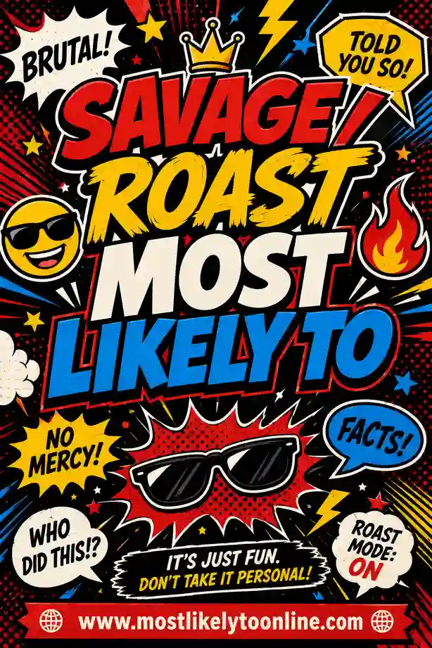 Savage / Roast Most Likely To: 50+ Brutal Questions